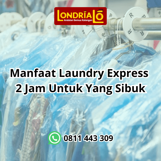Manfaat Laundry Express 2 Jam Untuk Kamu Yang Sibuk